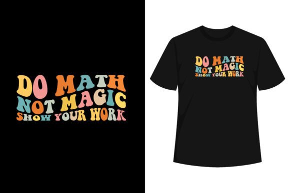 Do Math Not Magic Show Your Work T-shirt Review