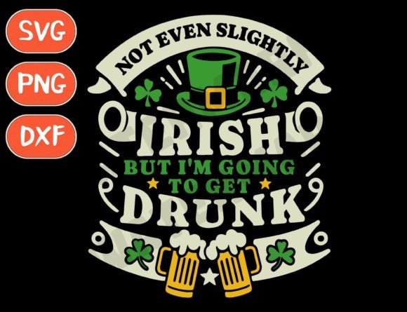 Review: Not Irish but I’m Going to Get Drunk SVG